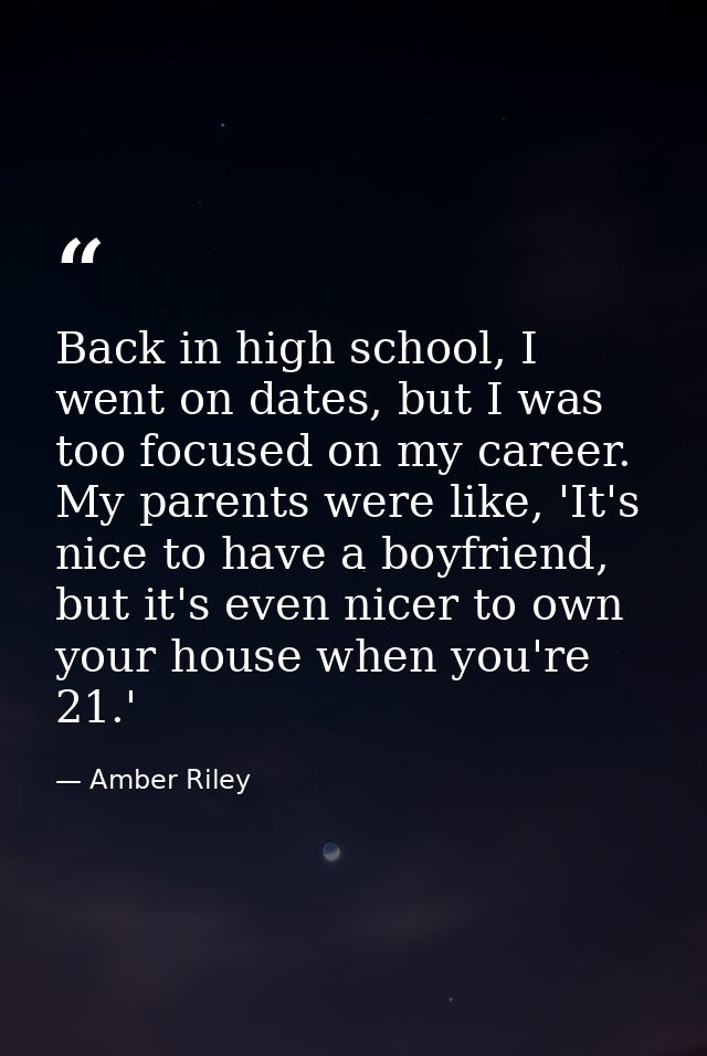 Back in high school, I went on dates, but I was too focused on my career. My parents were like, 'It's nice to have a boy — Amber Riley