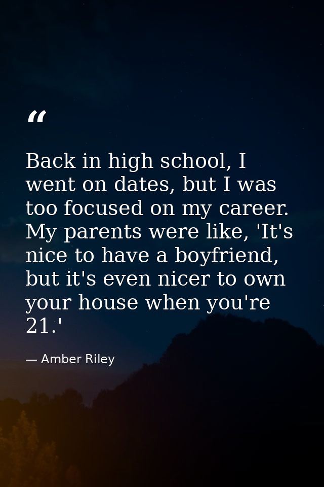 Back in high school, I went on dates, but I was too focused on my career. My parents were like, 'It's nice to have a boy — Amber Riley