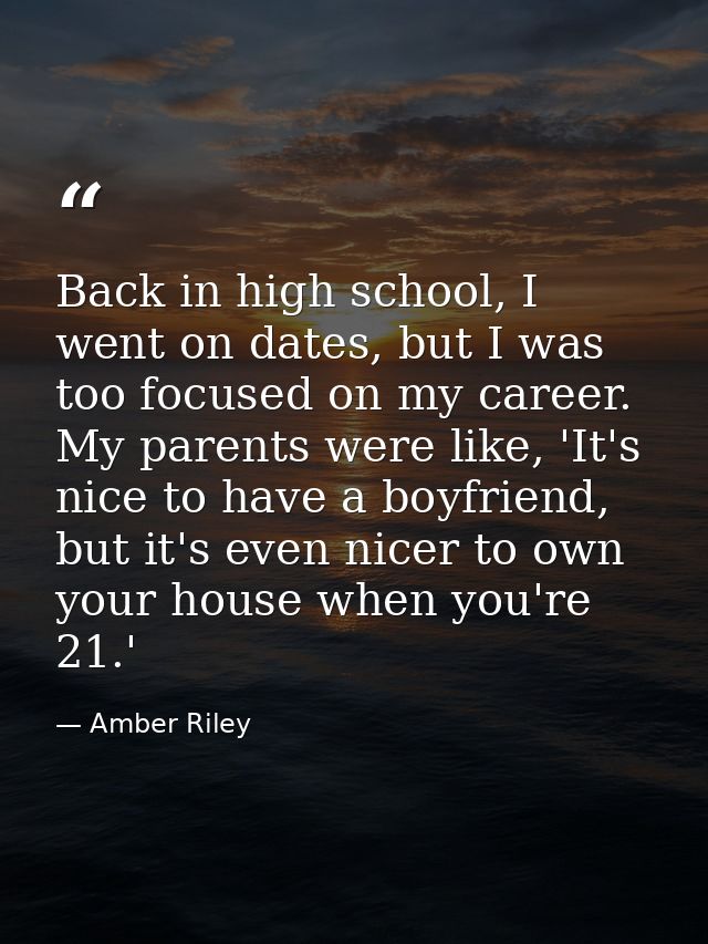 Back in high school, I went on dates, but I was too focused on my career. My parents were like, 'It's nice to have a boy — Amber Riley