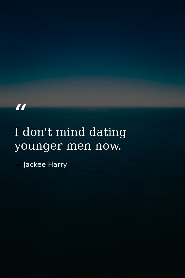 I don't mind dating younger men now. — Jackee Harry