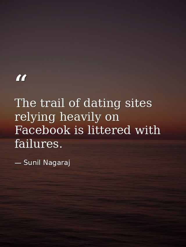 The trail of dating sites relying heavily on Facebook is littered with failures. — Sunil Nagaraj