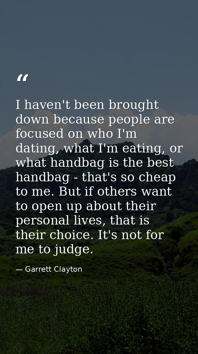 I haven't been brought down because people are focused on who I'm dating, what I'm eating, or what handbag is the best h — Garrett Clayton