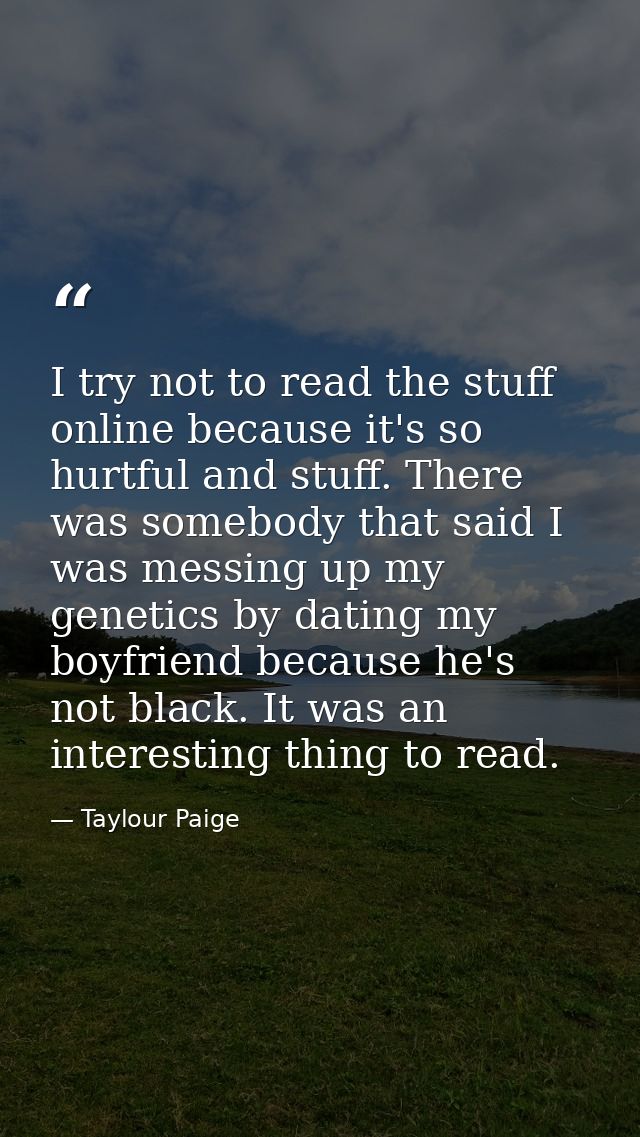 I try not to read the stuff online because it's so hurtful and stuff. There was somebody that said I was messing up my g — Taylour Paige