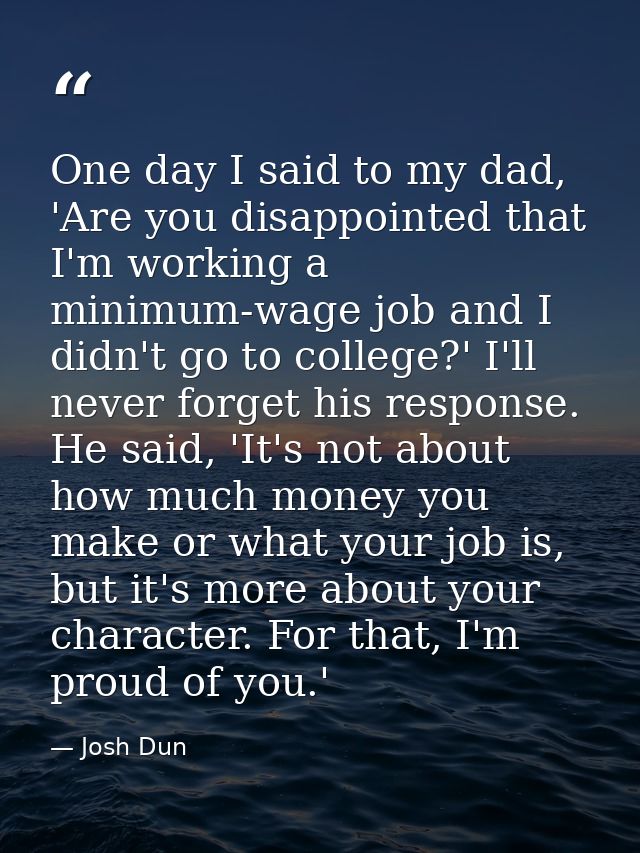 One day I said to my dad, 'Are you disappointed that I'm working a minimum-wage job and I didn't go to college?' I'll ne — Josh Dun
