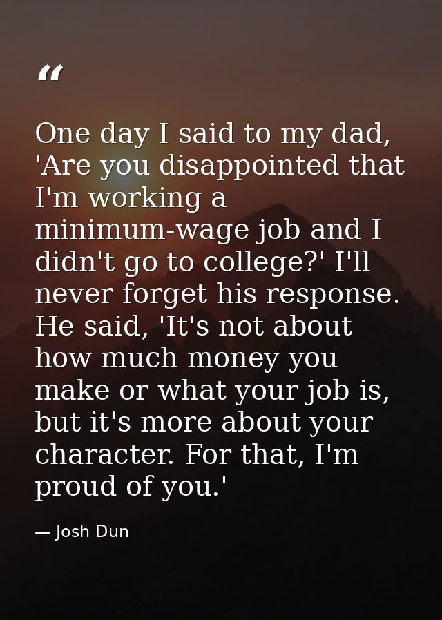 One day I said to my dad, 'Are you disappointed that I'm working a minimum-wage job and I didn't go to college?' I'll ne — Josh Dun