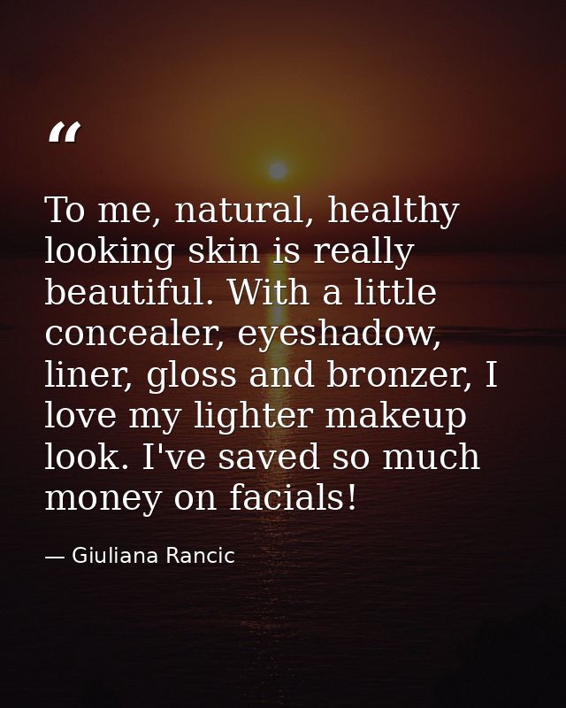 To me, natural, healthy looking skin is really beautiful. With a little concealer, eyeshadow, liner, gloss and bronzer,  — Giuliana Rancic