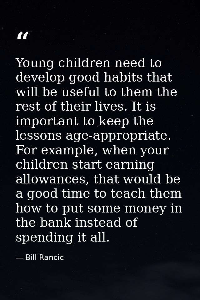 Young children need to develop good habits that will be useful to them the rest of their lives. It is important to keep  — Bill Rancic