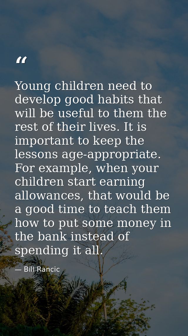 Young children need to develop good habits that will be useful to them the rest of their lives. It is important to keep  — Bill Rancic
