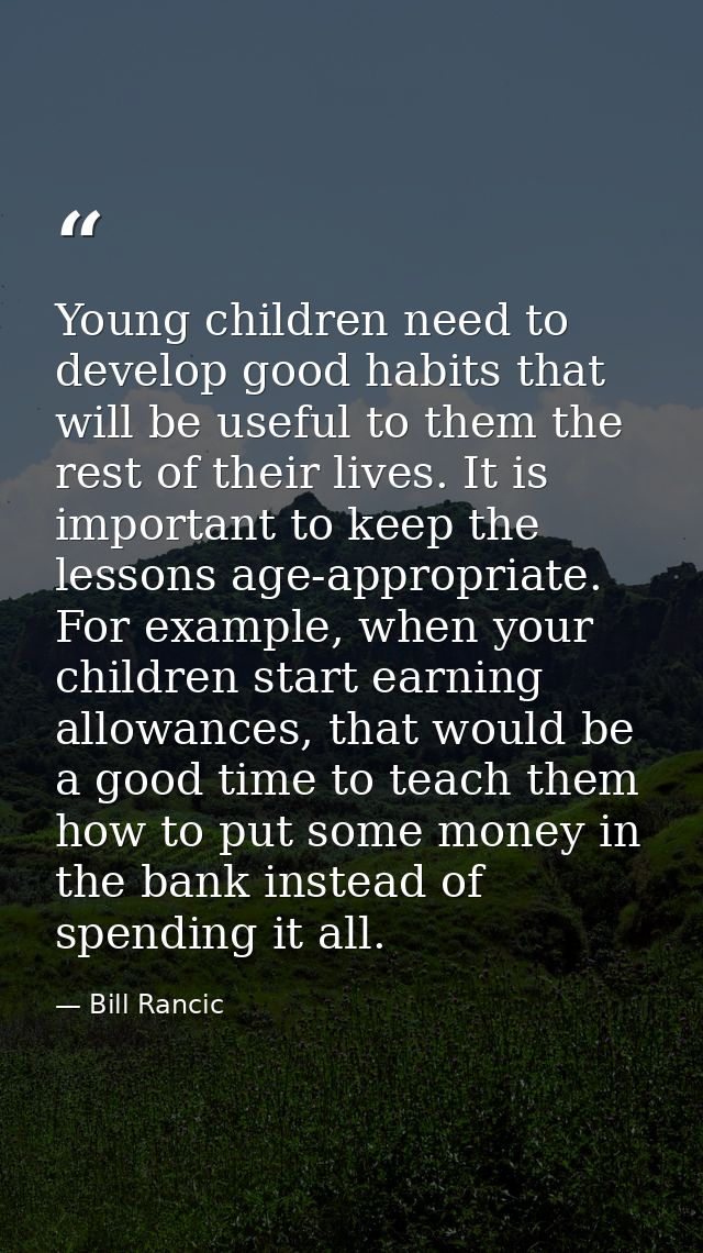 Young children need to develop good habits that will be useful to them the rest of their lives. It is important to keep  — Bill Rancic