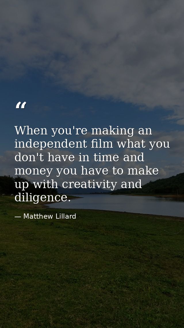 When you're making an independent film what you don't have in time and money you have to make up with creativity and dil — Matthew Lillard