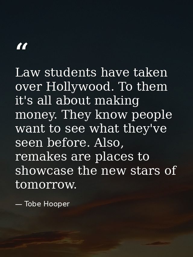 Law students have taken over Hollywood. To them it's all about making money. They know people want to see what they've s — Tobe Hooper