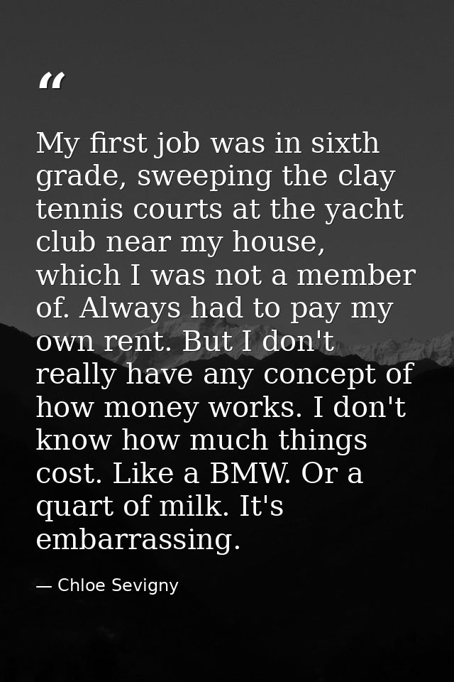 My first job was in sixth grade, sweeping the clay tennis courts at the yacht club near my house, which I was not a memb — Chloe Sevigny