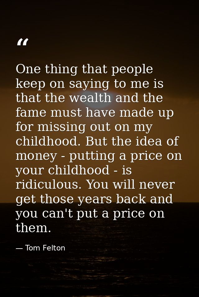 One thing that people keep on saying to me is that the wealth and the fame must have made up for missing out on my child — Tom Felton