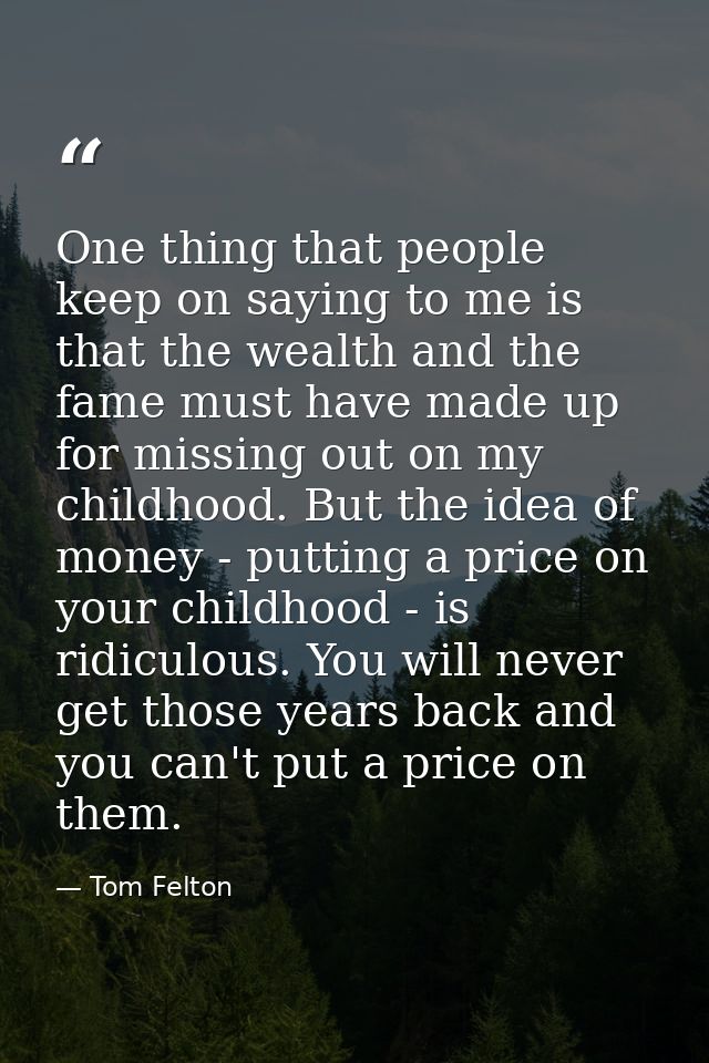 One thing that people keep on saying to me is that the wealth and the fame must have made up for missing out on my child — Tom Felton
