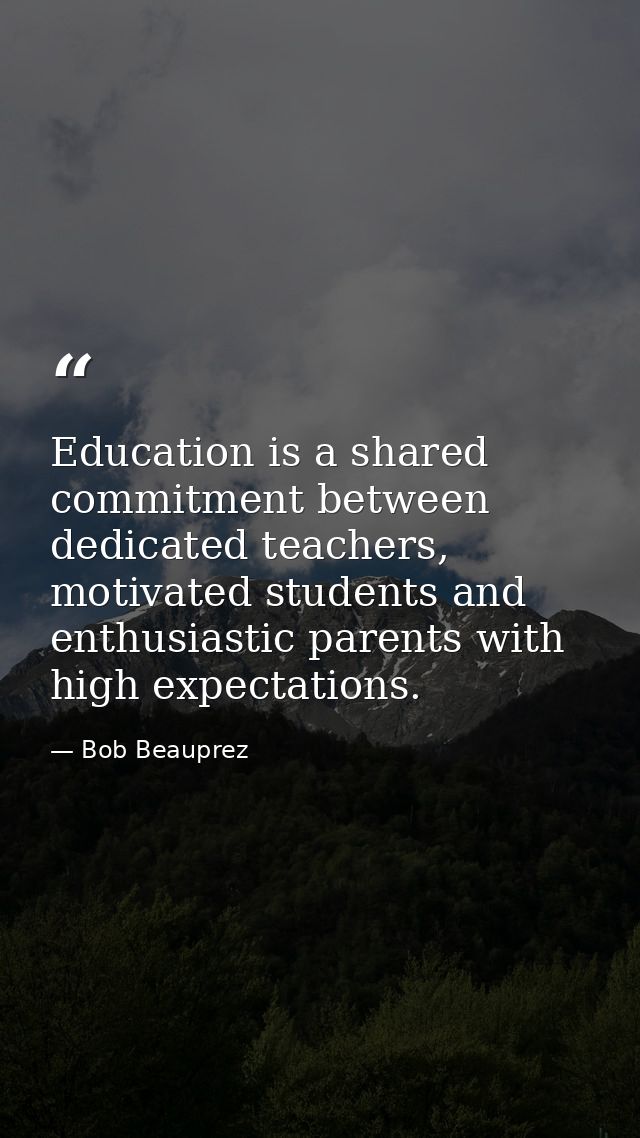 Education is a shared commitment between dedicated teachers, motivated students and enthusiastic parents with high expec — Bob Beauprez