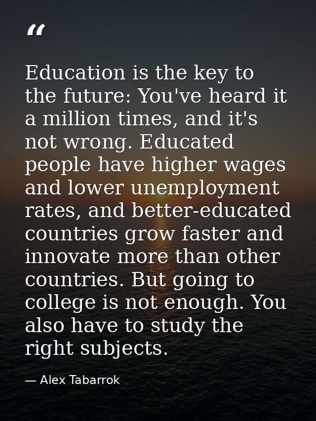 Education is the key to the future: You've heard it a million times, and it's not wrong. Educated people have higher wag — Alex Tabarrok
