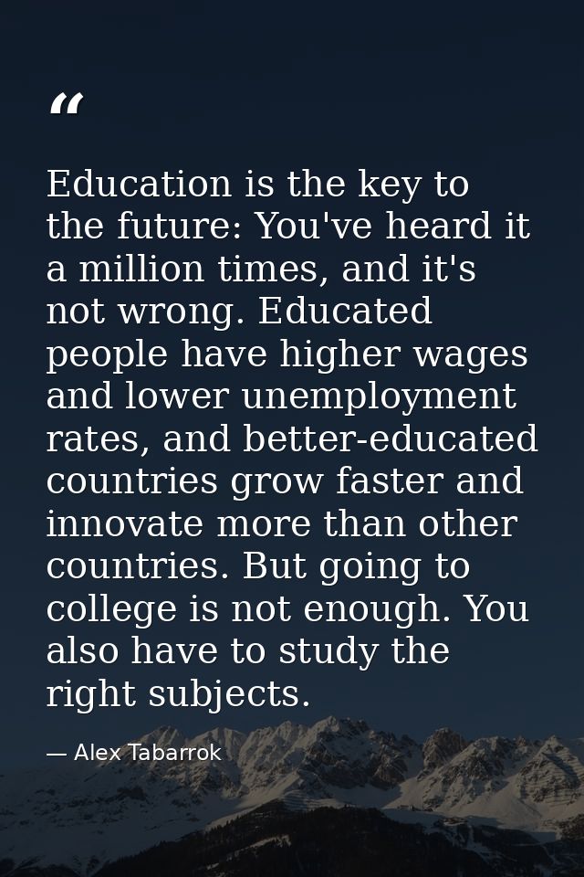 Education is the key to the future: You've heard it a million times, and it's not wrong. Educated people have higher wag — Alex Tabarrok