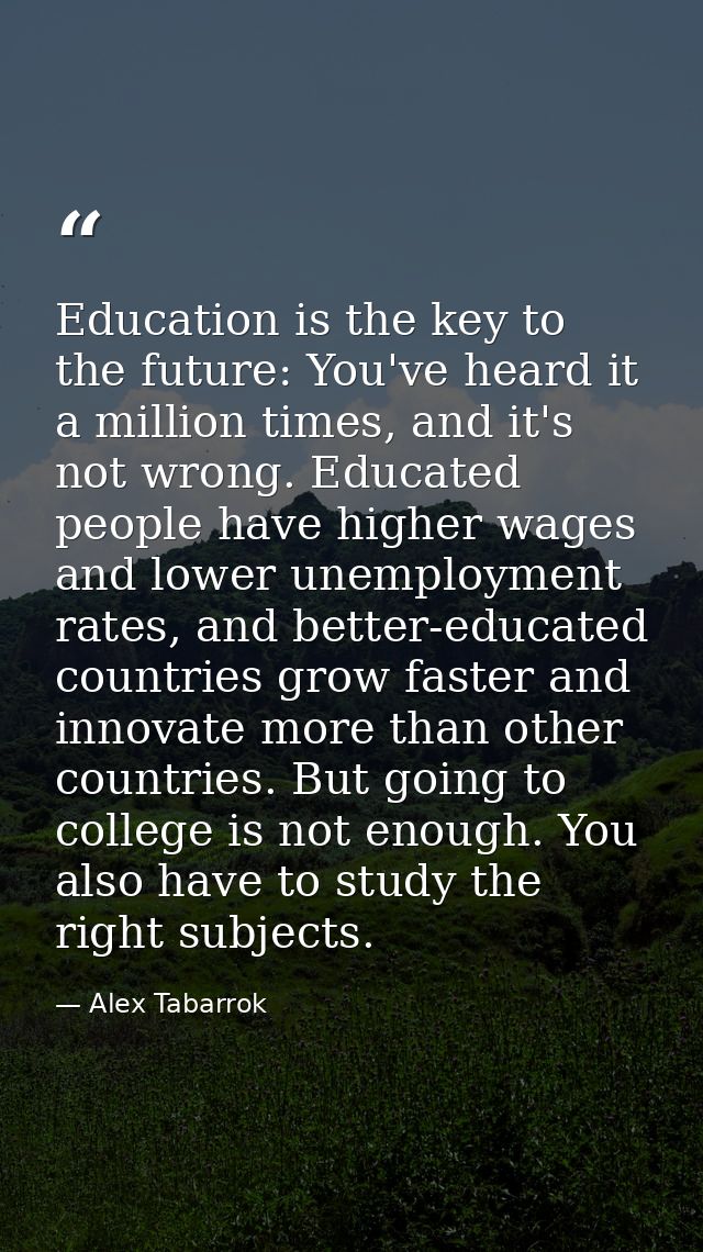 Education is the key to the future: You've heard it a million times, and it's not wrong. Educated people have higher wag — Alex Tabarrok