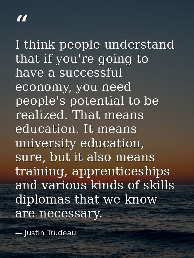I think people understand that if you're going to have a successful economy, you need people's potential to be realized. — Justin Trudeau