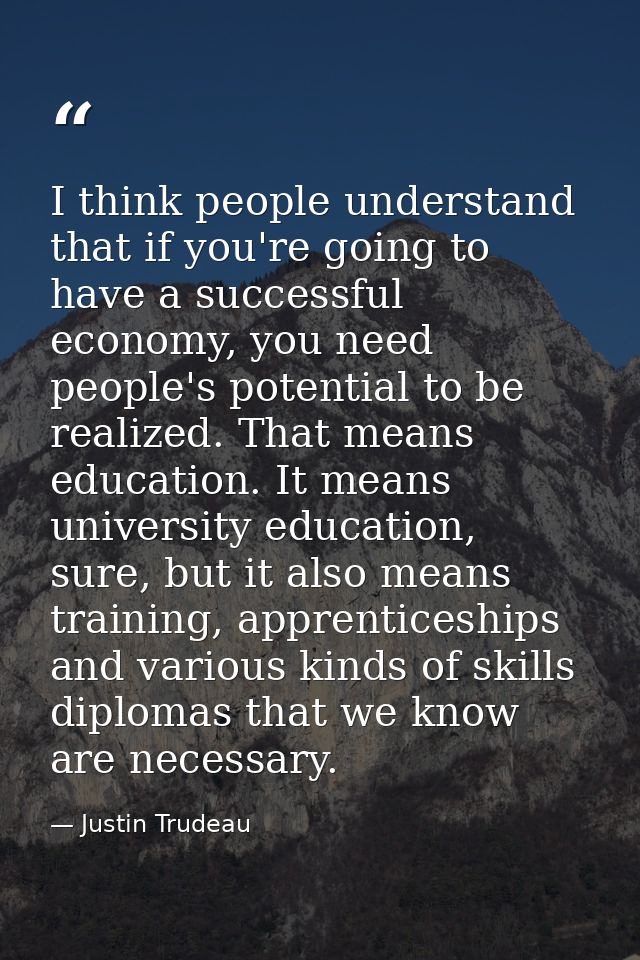 I think people understand that if you're going to have a successful economy, you need people's potential to be realized. — Justin Trudeau