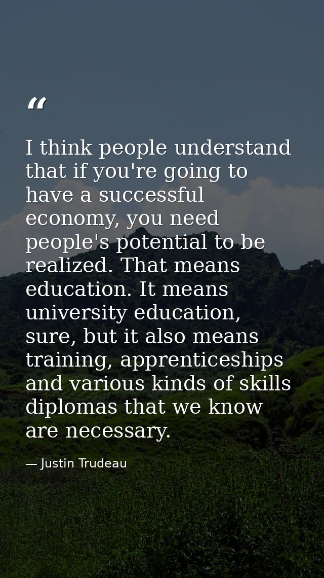 I think people understand that if you're going to have a successful economy, you need people's potential to be realized. — Justin Trudeau