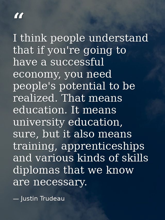 I think people understand that if you're going to have a successful economy, you need people's potential to be realized. — Justin Trudeau