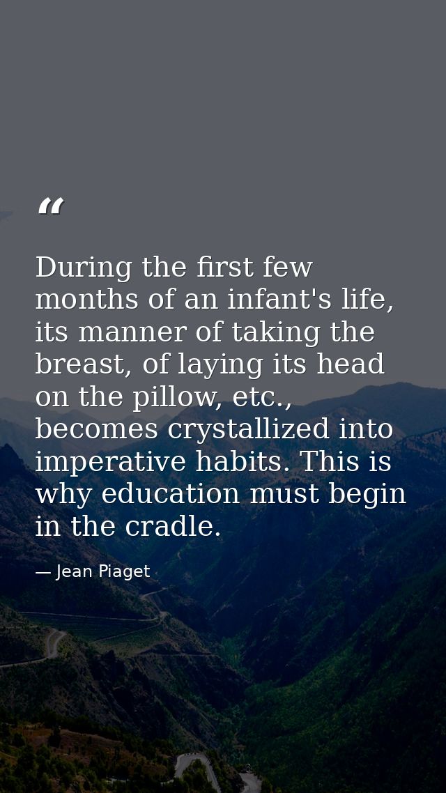 During the first few months of an infant's life, its manner of taking the breast, of laying its head on the pillow, etc. — Jean Piaget