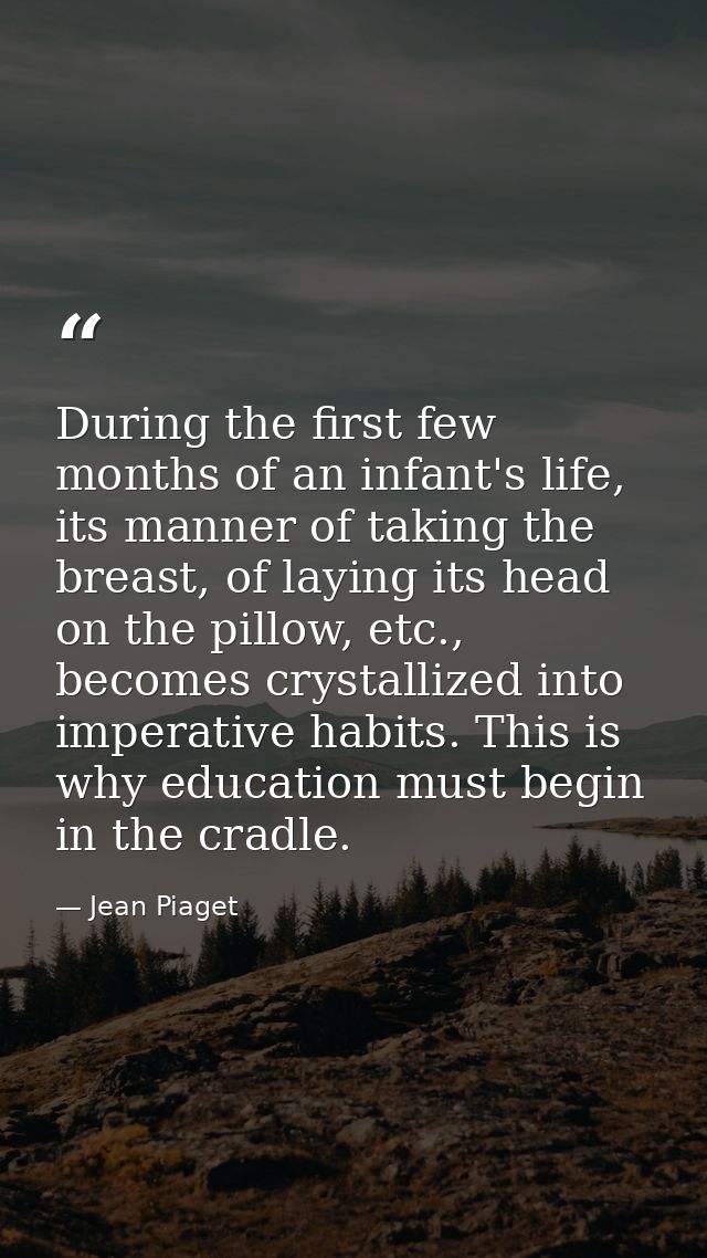 During the first few months of an infant's life, its manner of taking the breast, of laying its head on the pillow, etc. — Jean Piaget