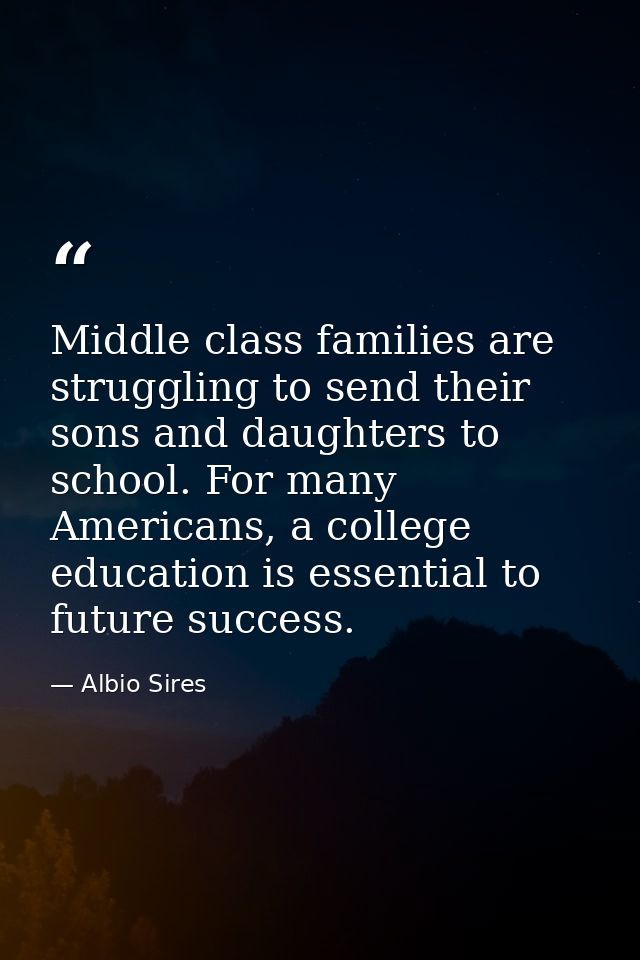 Middle class families are struggling to send their sons and daughters to school. For many Americans, a college education — Albio Sires