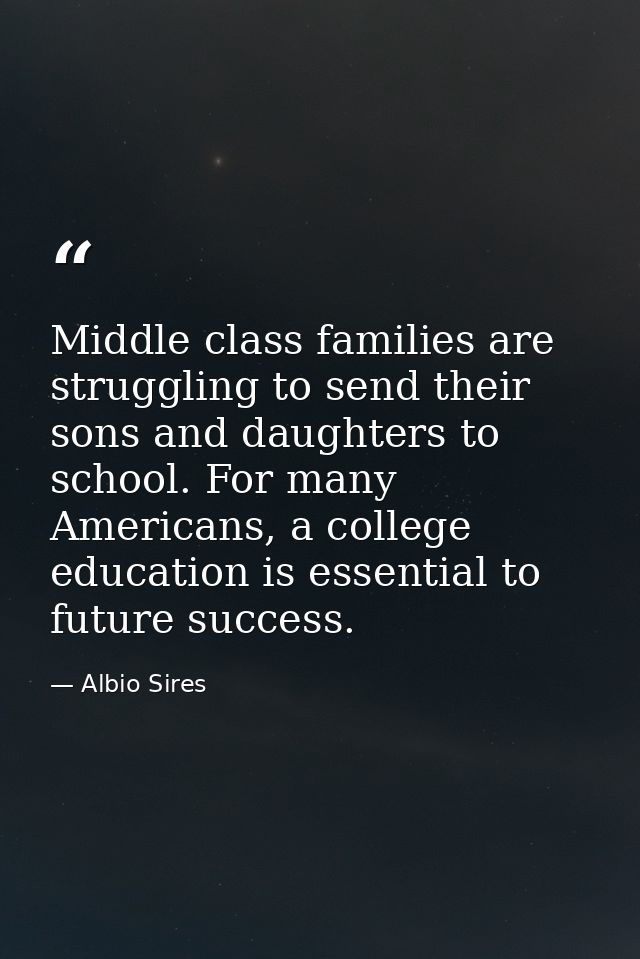 Middle class families are struggling to send their sons and daughters to school. For many Americans, a college education — Albio Sires