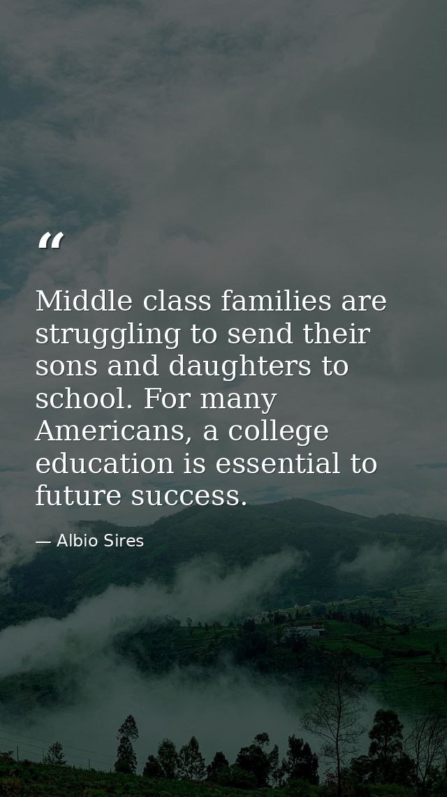 Middle class families are struggling to send their sons and daughters to school. For many Americans, a college education — Albio Sires