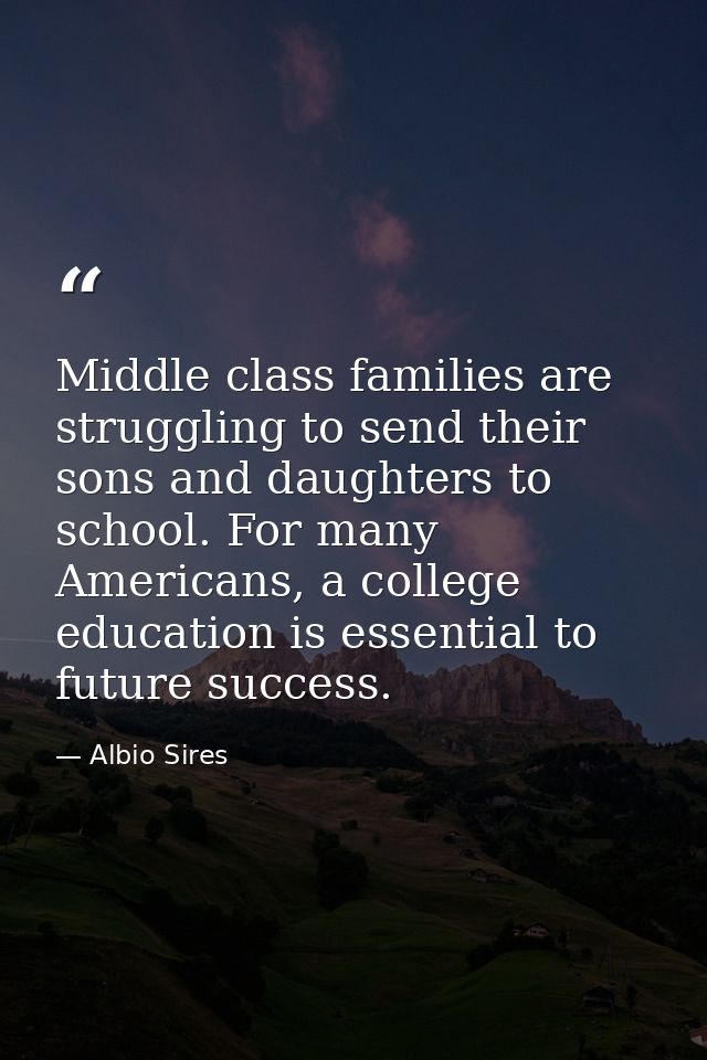 Middle class families are struggling to send their sons and daughters to school. For many Americans, a college education — Albio Sires
