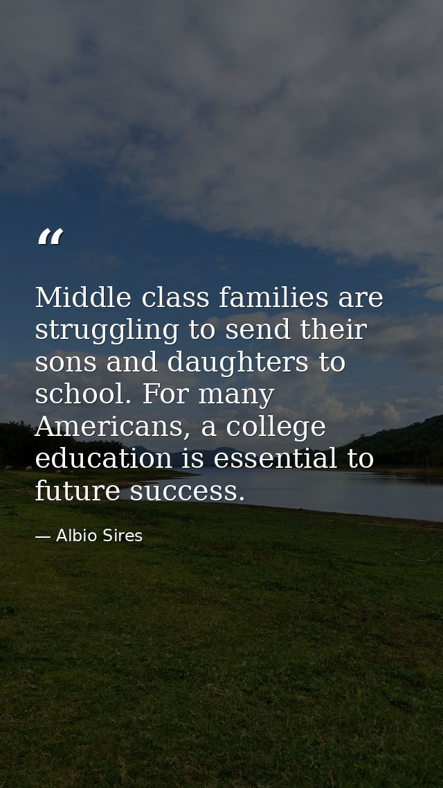 Middle class families are struggling to send their sons and daughters to school. For many Americans, a college education — Albio Sires