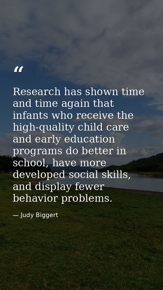 Research has shown time and time again that infants who receive the high-quality child care and early education programs — Judy Biggert