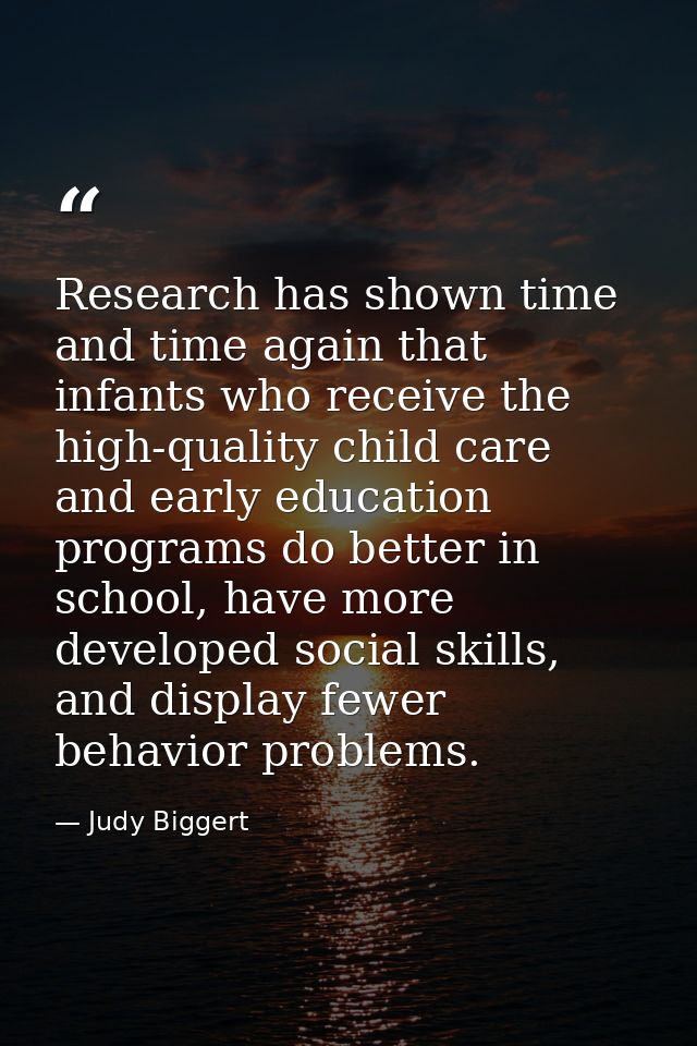Research has shown time and time again that infants who receive the high-quality child care and early education programs — Judy Biggert