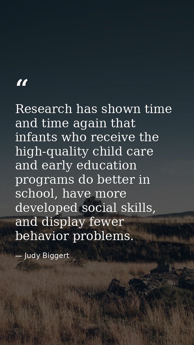 Research has shown time and time again that infants who receive the high-quality child care and early education programs — Judy Biggert