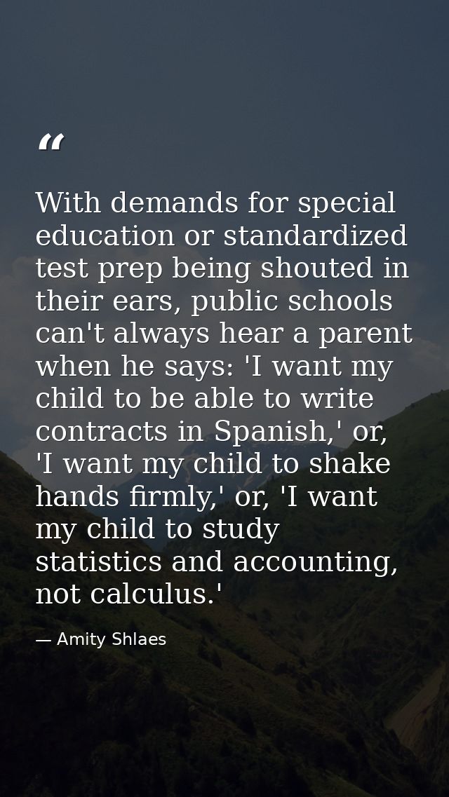 With demands for special education or standardized test prep being shouted in their ears, public schools can't always he — Amity Shlaes