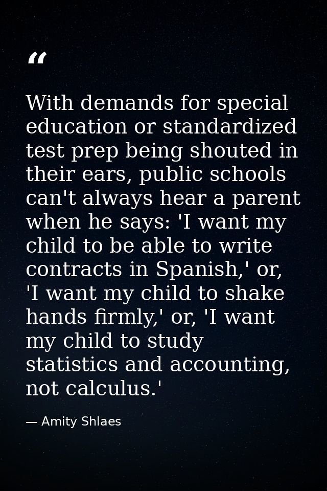 With demands for special education or standardized test prep being shouted in their ears, public schools can't always he — Amity Shlaes