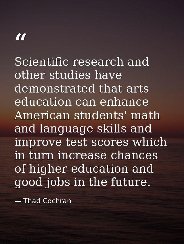 Scientific research and other studies have demonstrated that arts education can enhance American students' math and lang — Thad Cochran