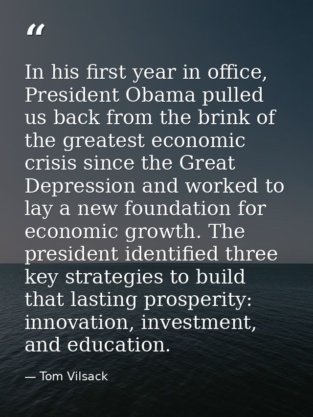 In his first year in office, President Obama pulled us back from the brink of the greatest economic crisis since the Gre — Tom Vilsack