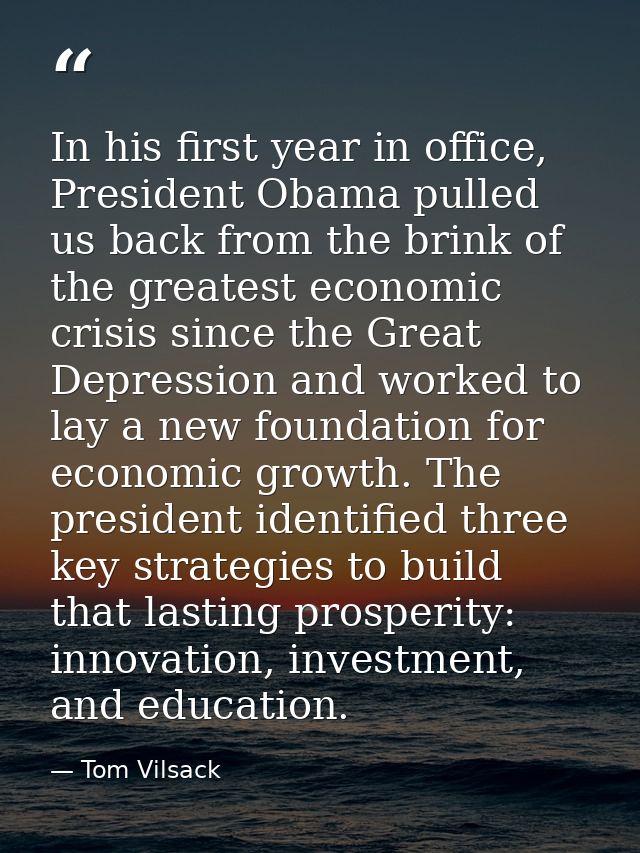In his first year in office, President Obama pulled us back from the brink of the greatest economic crisis since the Gre — Tom Vilsack