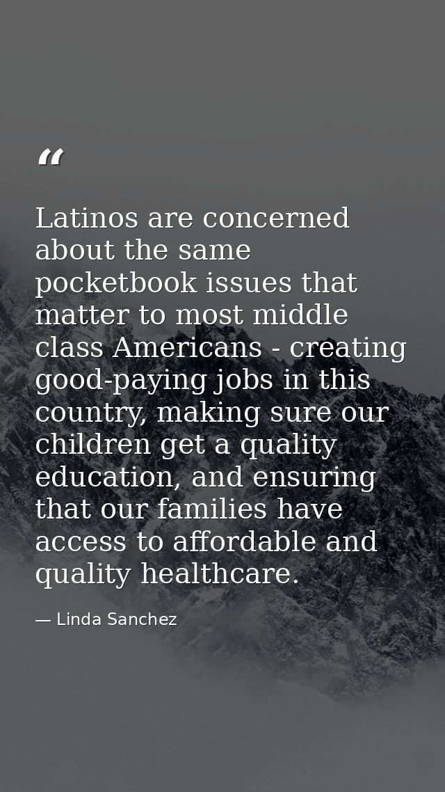 Latinos are concerned about the same pocketbook issues that matter to most middle class Americans - creating good-paying — Linda Sanchez