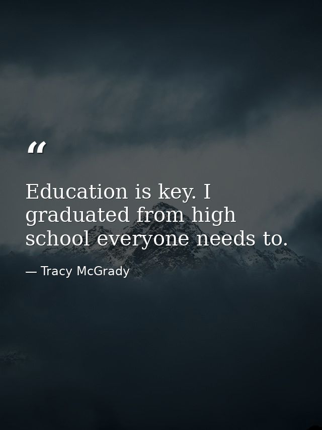Education is key. I graduated from high school everyone needs to. — Tracy McGrady