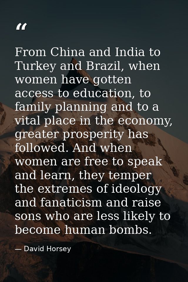 From China and India to Turkey and Brazil, when women have gotten access to education, to family planning and to a vital — David Horsey