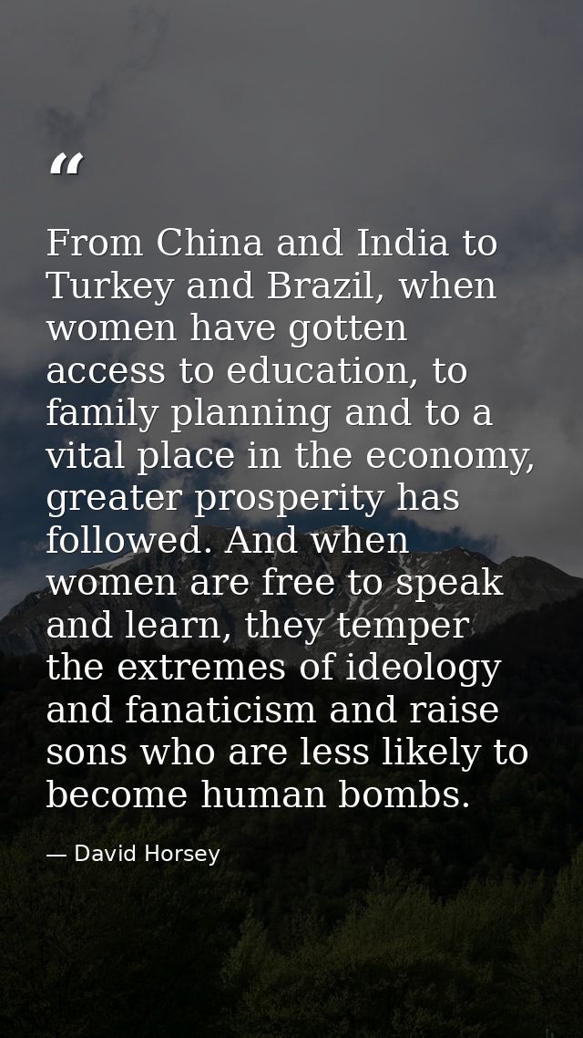From China and India to Turkey and Brazil, when women have gotten access to education, to family planning and to a vital — David Horsey