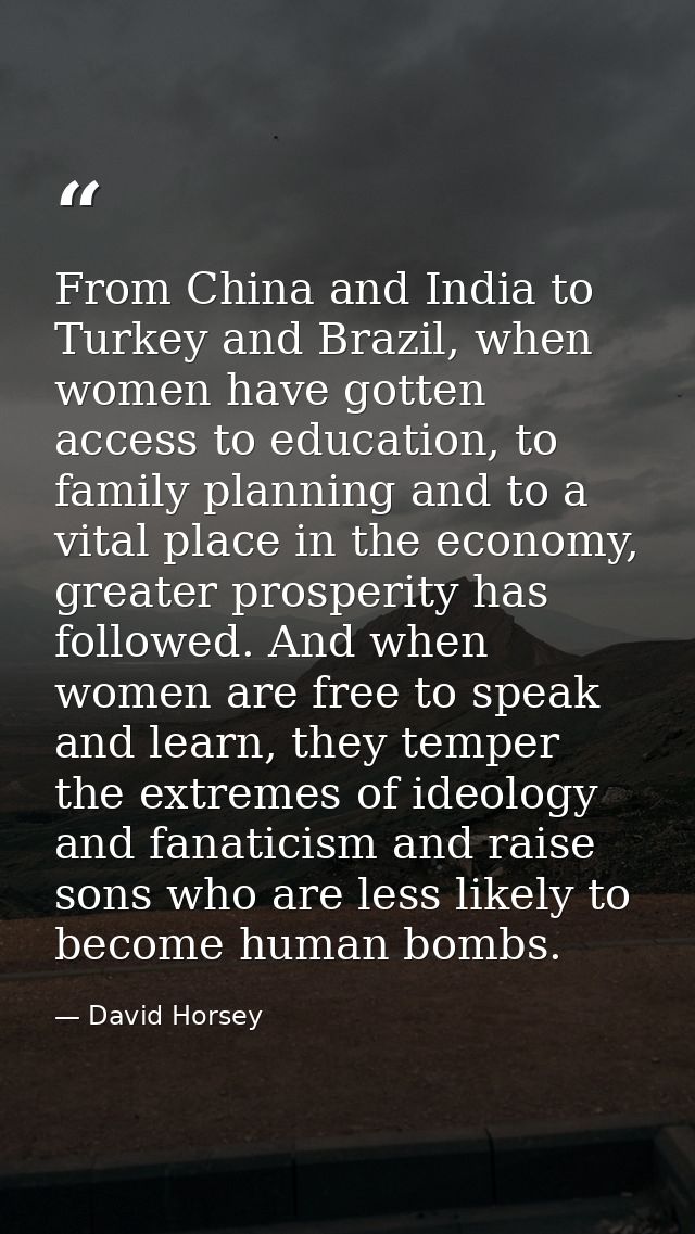 From China and India to Turkey and Brazil, when women have gotten access to education, to family planning and to a vital — David Horsey