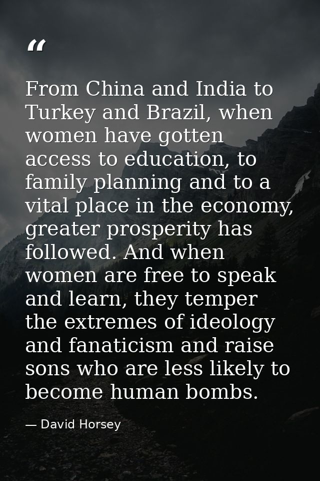 From China and India to Turkey and Brazil, when women have gotten access to education, to family planning and to a vital — David Horsey