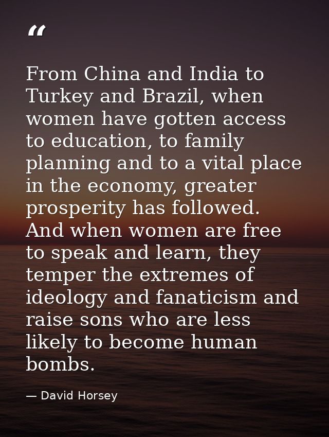 From China and India to Turkey and Brazil, when women have gotten access to education, to family planning and to a vital — David Horsey