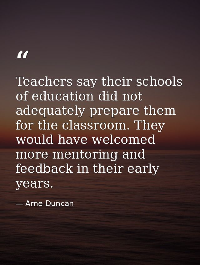 Teachers say their schools of education did not adequately prepare them for the classroom. They would have welcomed more — Arne Duncan