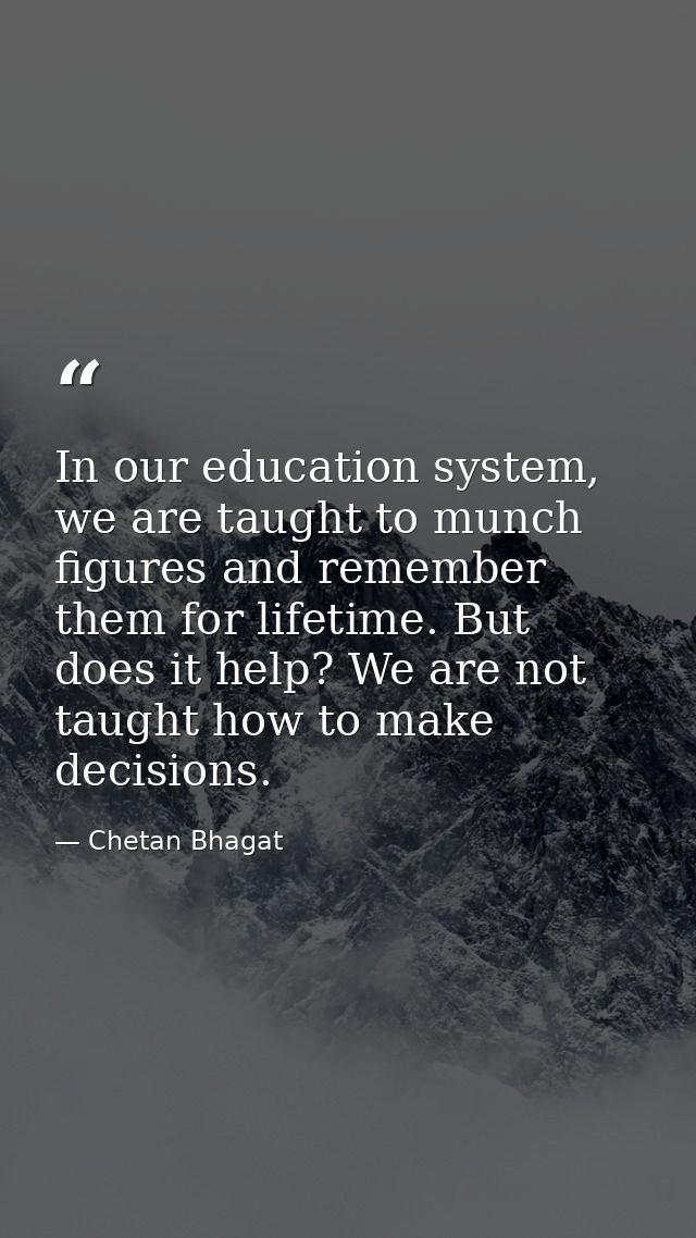 In our education system, we are taught to munch figures and remember them for lifetime. But does it help? We are not tau — Chetan Bhagat